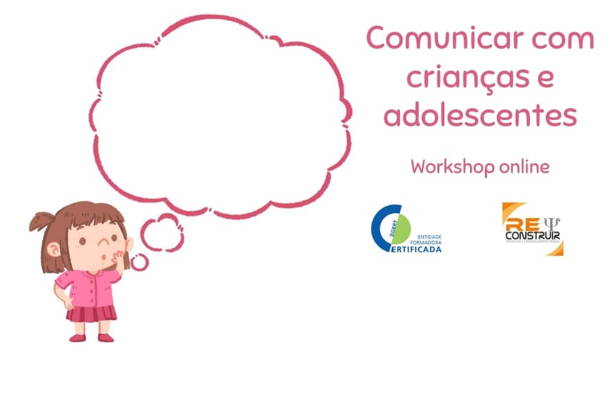 ReConstruir - Psicologia & Desenvolvimento Pessoal - Comunicar com Crianças e Adolescentes: Desafios e Estratégias