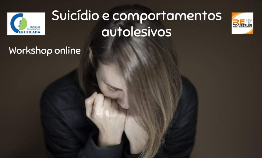 ReConstruir - Psicologia & Desenvolvimento Pessoal - Suicídio e Comportamentos Autolesivos: Compreender e Intervir 